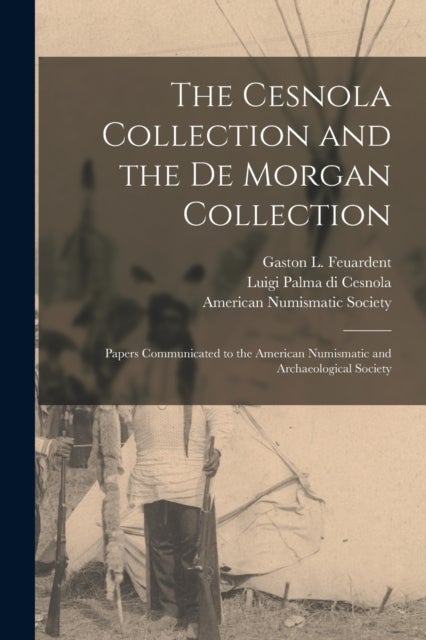 The Cesnola Collection and the De Morgan Collection - Papers Communicated to the American Numismatic and Archaeological Society