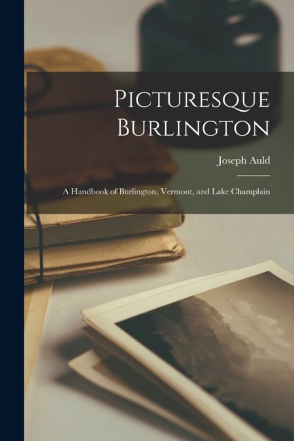 Picturesque Burlington - a Handbook of Burlington, Vermont, and Lake Champlain