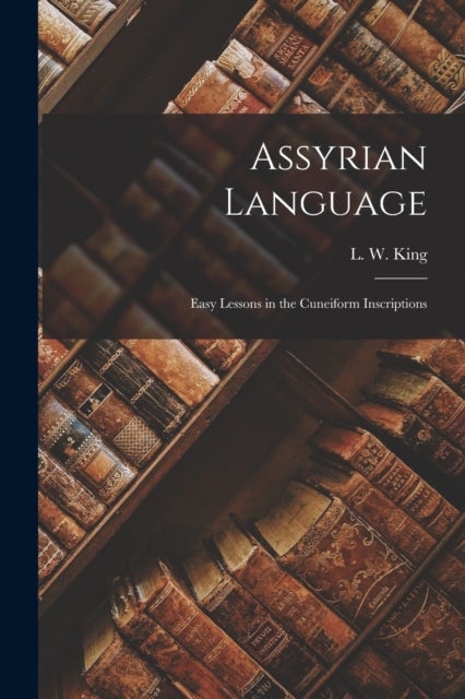 Assyrian Language - Easy Lessons in the Cuneiform Inscriptions