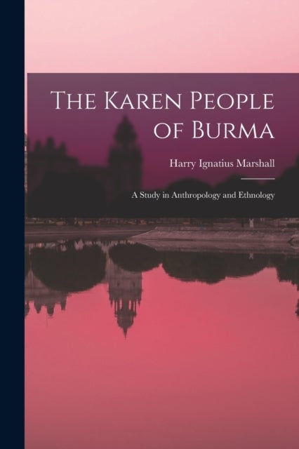 The Karen People of Burma - a Study in Anthropology and Ethnology