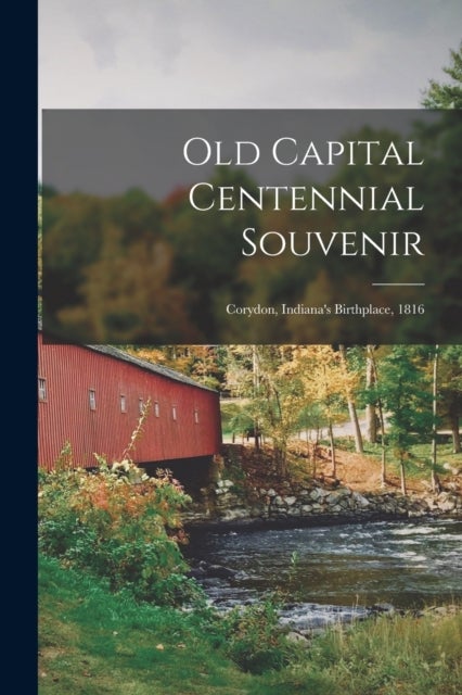 Old Capital Centennial Souvenir - Corydon, Indiana's Birthplace, 1816