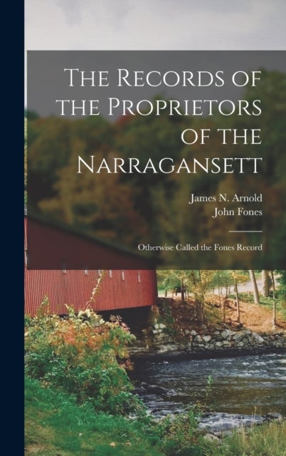 The Records of the Proprietors of the Narragansett - Otherwise Called the Fones Record