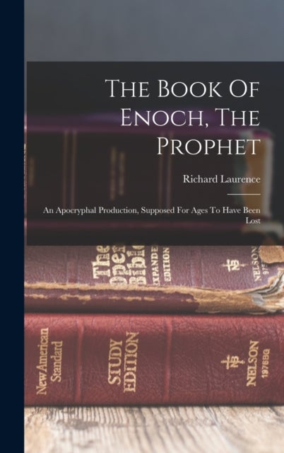 The Book Of Enoch, The Prophet - An Apocryphal Production, Supposed For Ages To Have Been Lost