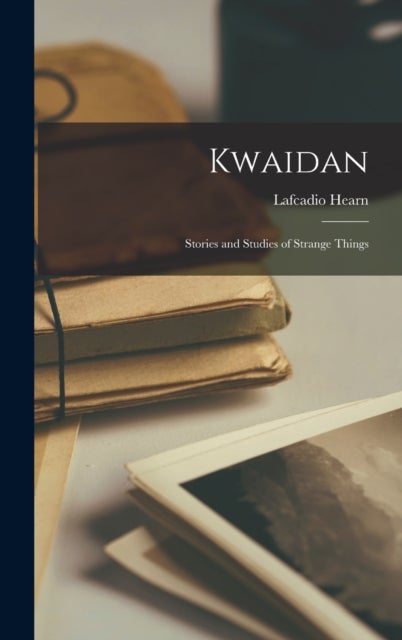 Kwaidan - Stories and Studies of Strange Things