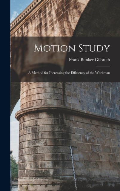 Motion Study - A Method for Increasing the Efficiency of the Workman