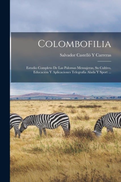 Colombofilia - Estudio Completo De Las Palomas Mensajeras, Su Cultivo, Educacion Y Aplicaciones Telegrafia Alada Y Sport ...