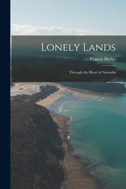 Lonely Lands - Through the Heart of Australia