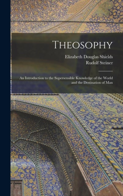 Theosophy - An Introduction to the Supersensible Knowledge of the World and the Destination of Man