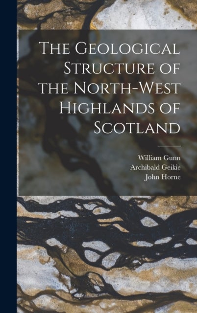 The Geological Structure of the North-West Highlands of Scotland