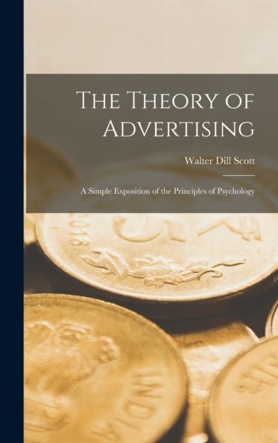The Theory of Advertising - A Simple Exposition of the Principles of Psychology