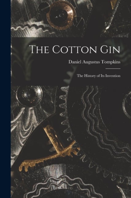 The Cotton Gin - The History of its Invention