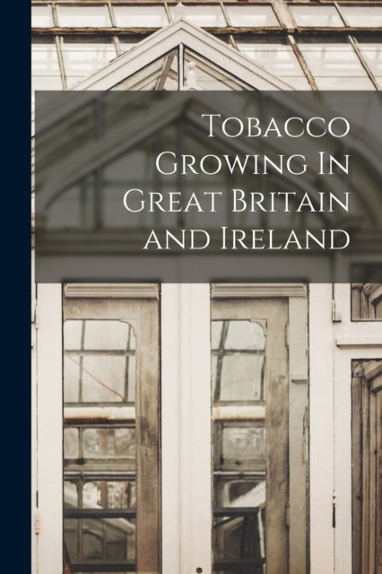 Tobacco Growing In Great Britain and Ireland