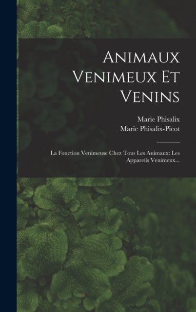 Animaux Venimeux Et Venins - La Fonction Venimeuse Chez Tous Les Animaux: Les Appareils Venimeux...