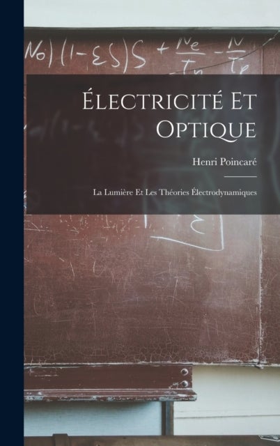 Electricite Et Optique - La Lumiere Et Les Theories Electrodynamiques