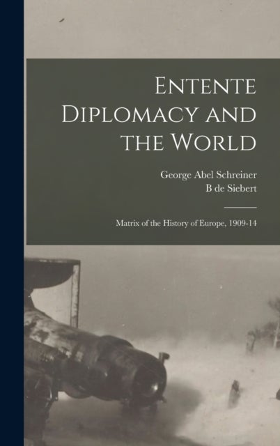 Entente Diplomacy and the World - Matrix of the History of Europe, 1909-14