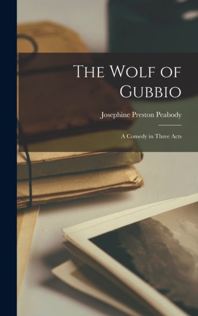 The Wolf of Gubbio - A Comedy in Three Acts