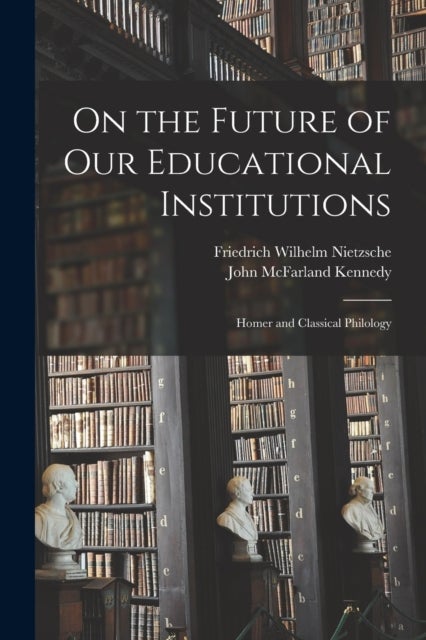 On the Future of Our Educational Institutions - Homer and Classical Philology