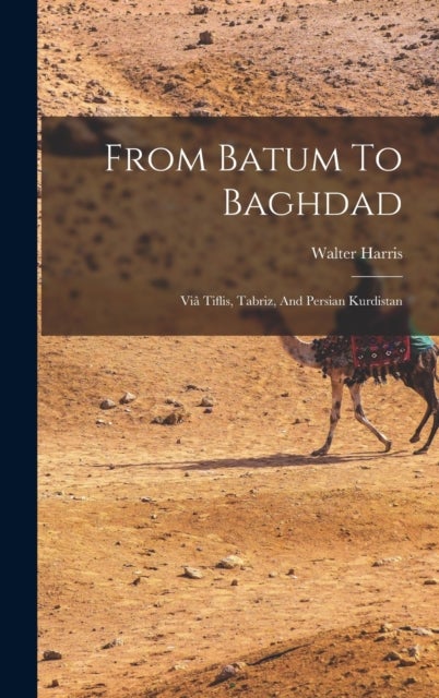 From Batum To Baghdad - Via Tiflis, Tabriz, And Persian Kurdistan