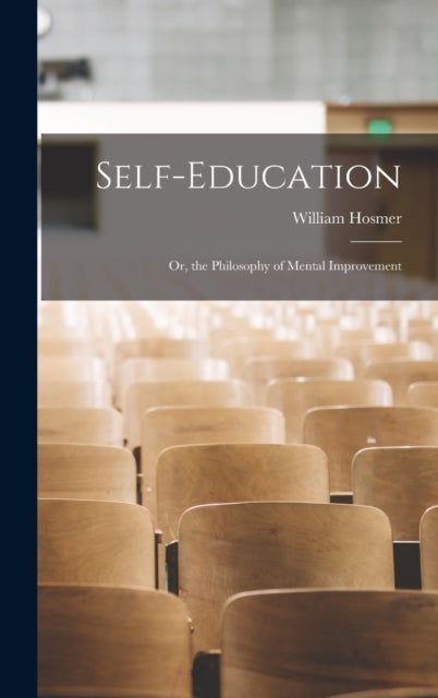 Self-Education - Or, the Philosophy of Mental Improvement