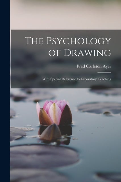 The Psychology of Drawing - With Special Reference to Laboratory Teaching