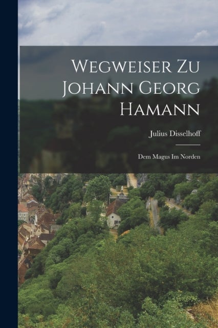 Wegweiser Zu Johann Georg Hamann - Dem Magus Im Norden