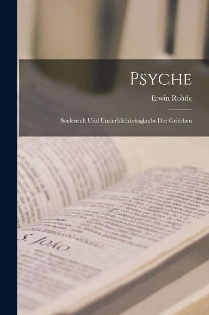 Psyche - Seelencult Und Unsterblichkeitsglaube Der Griechen