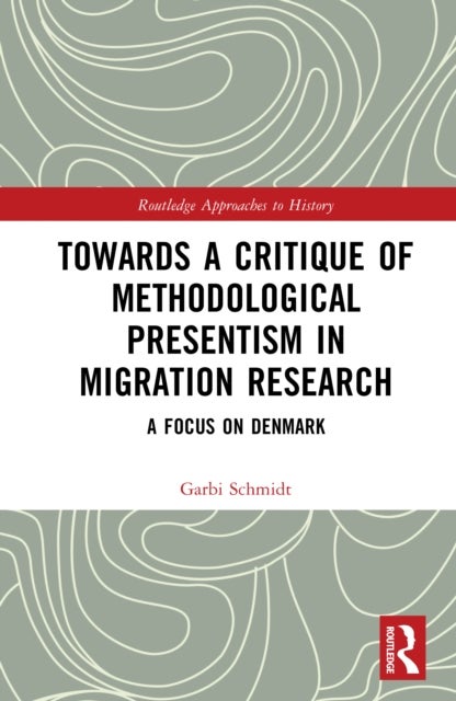 Towards a Critique of Methodological Presentism in Migration Research - A Focus on Denmark