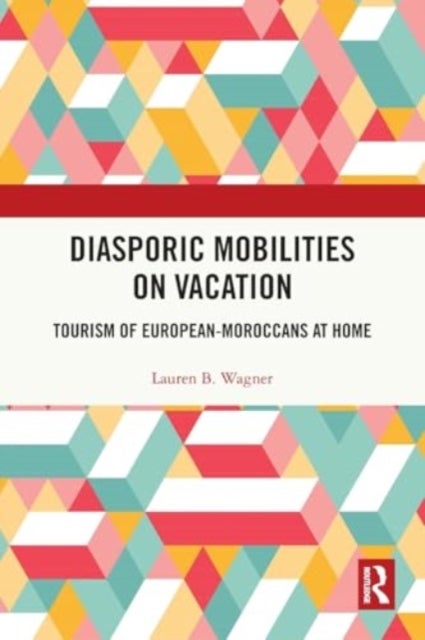 Diasporic Mobilities on Vacation - Tourism of European-Moroccans at Home