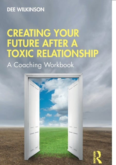 Creating Your Future After a Toxic Relationship - A Coaching Workbook