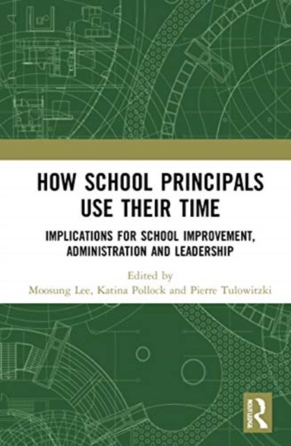 How School Principals Use Their Time - Implications for School Improvement, Administration and Leadership