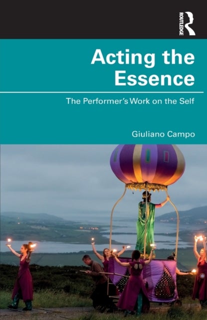 Acting the Essence - The Performer's Work on the Self