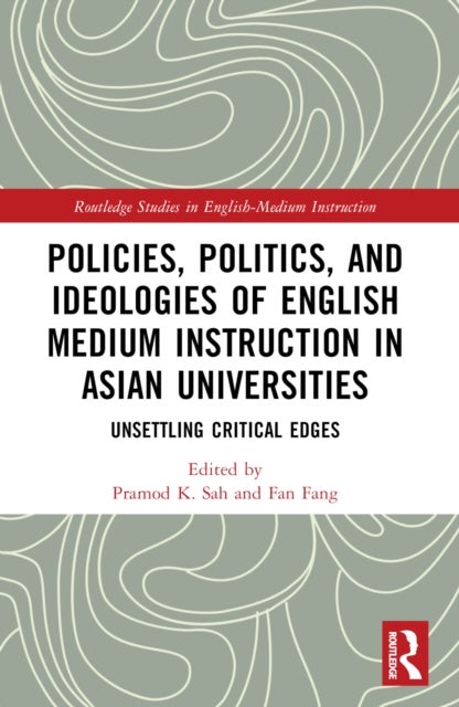 Policies, Politics, and Ideologies of English-Medium Instruction in Asian Universities - Unsettling Critical Edges