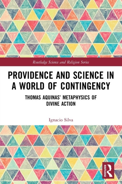Providence and Science in a World of Contingency - Thomas Aquinas’ Metaphysics of Divine Action