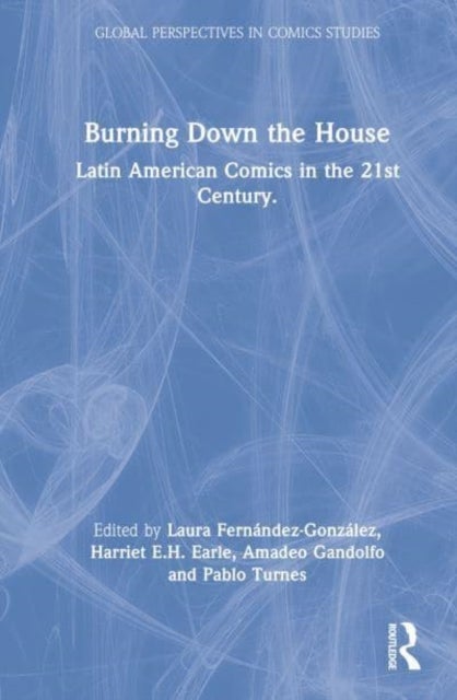 Burning Down the House - Latin American Comics in the 21st Century