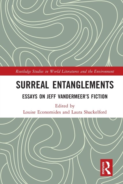 Surreal Entanglements - Essays on Jeff VanderMeer’s Fiction