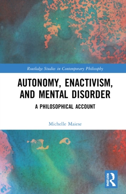 Autonomy, Enactivism, and Mental Disorder - A Philosophical Account