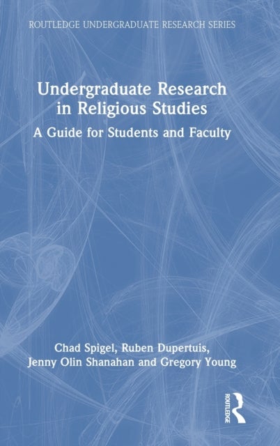 Undergraduate Research in Religious Studies - A Guide for Students and Faculty