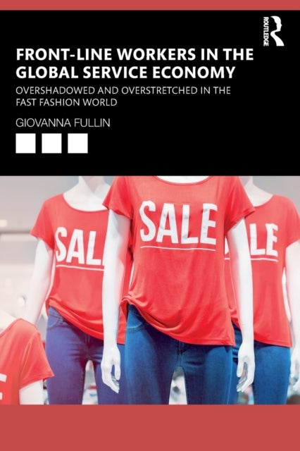 Front-Line Workers in the Global Service Economy - Overshadowed and Overstretched in the Fast Fashion World