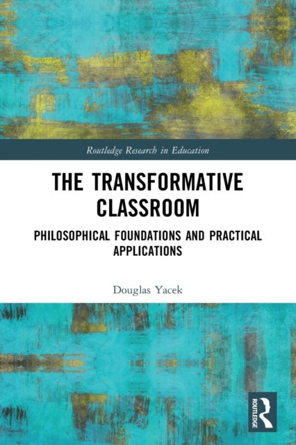 The Transformative Classroom - Philosophical Foundations and Practical Applications