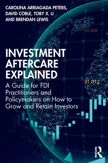 Investment Aftercare Explained - A Guide for FDI Practitioners and Policymakers on How to Grow and Retain Investors