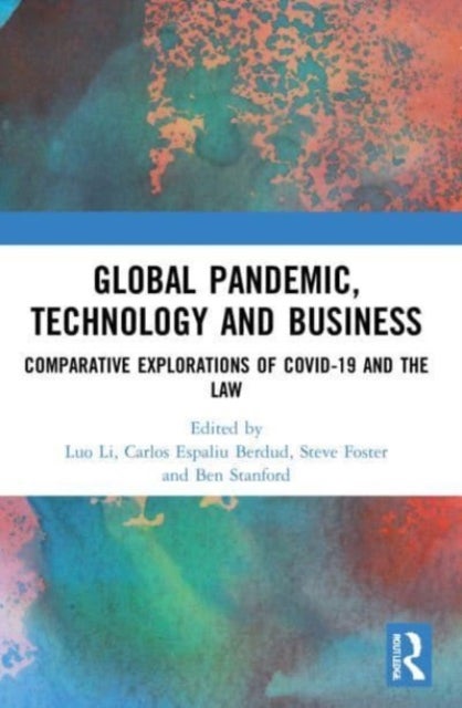 Global Pandemic, Technology and Business - Comparative Explorations of COVID-19 and the Law