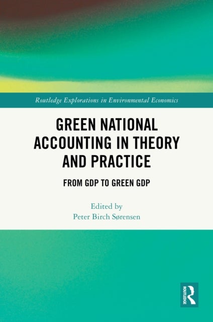 Green National Accounting in Theory and Practice - From GDP to Green GDP