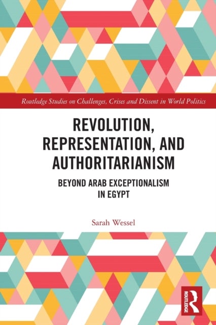 Revolution, Representation, and Authoritarianism - Beyond Arab Exceptionalism in Egypt