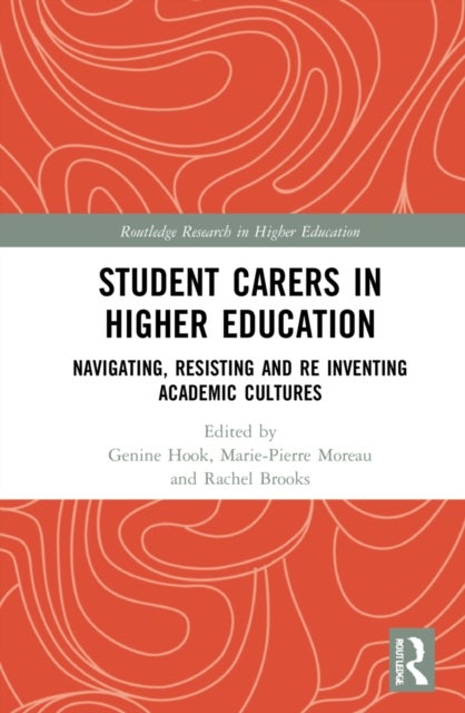 Student Carers in Higher Education - Navigating, Resisting, and Re-inventing Academic Cultures