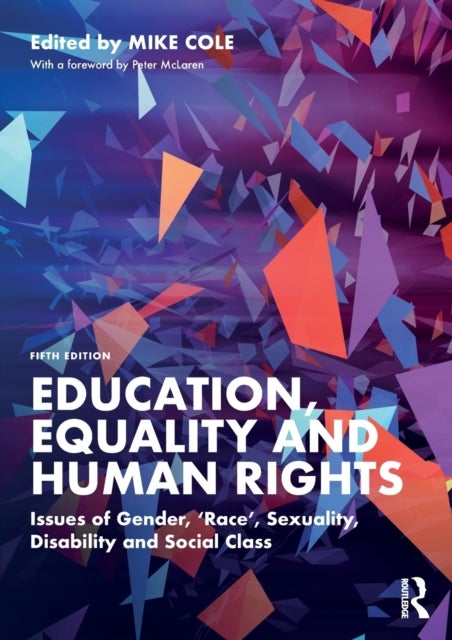 Education, Equality and Human Rights - Issues of Gender, 'Race', Sexuality, Disability and Social Class