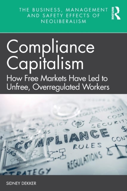 Compliance Capitalism - How Free Markets Have Led to Unfree, Overregulated Workers