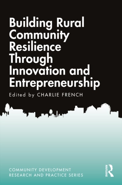 Building Rural Community Resilience Through Innovation and Entrepreneurship - Building Rural Community Resilience Through Innovation and Entrepreneurship