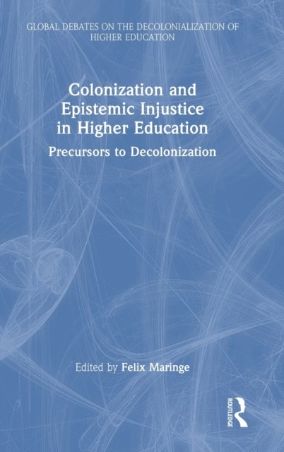 Colonization and Epistemic Injustice in Higher Education - Precursors to Decolonization