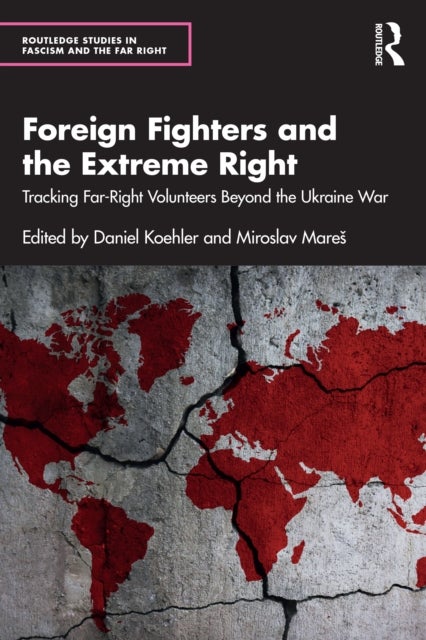 Foreign Fighters and the Extreme Right - Tracking Far-Right Volunteers Beyond the Ukraine War