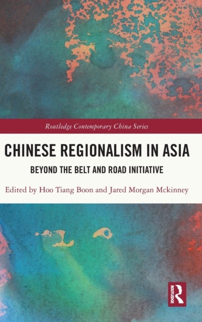 Chinese Regionalism in Asia - Beyond the Belt and Road Initiative